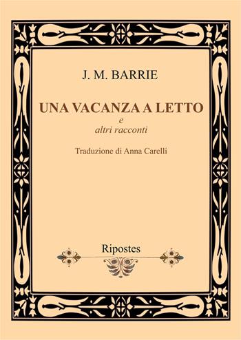 Una vacanza a letto e altri racconti - James Matthew Barrie - Libro Ripostes 2024 | Libraccio.it
