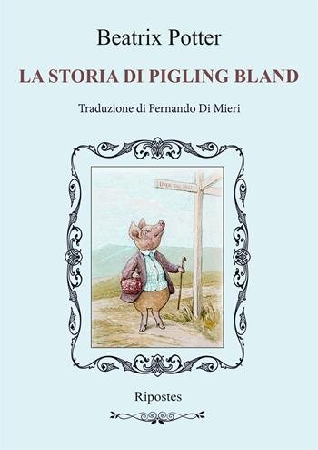 La storia di Pigling Bland. Ediz. illustrata - Beatrix Potter - Libro Ripostes 2023 | Libraccio.it