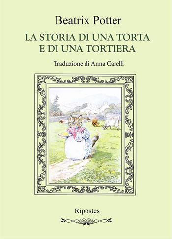 La storia di una torta e di una tortiera. Ediz. a colori - Beatrix Potter - Libro Ripostes 2023 | Libraccio.it