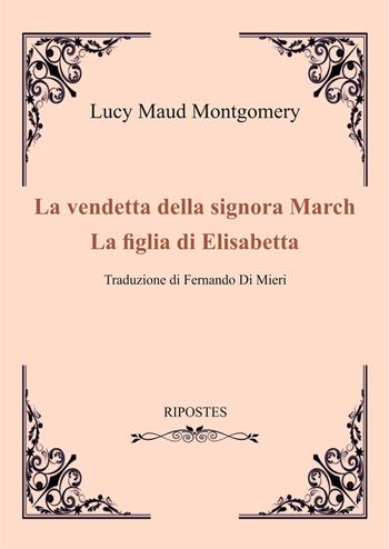 La vendetta della signora March-La figlia di Elizabeth - Lucy Maud Montgomery - Libro Ripostes 2024 | Libraccio.it