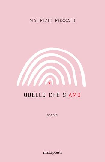 Quello che siamo - Maurizio Rossato - Libro Instapoeti 2021 | Libraccio.it