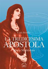 La tredicesima apostola. Maria Maddalena