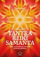 Manuale di Tantra Reiki Samanta. Libera la sessualità per connetterti all'essenza dell'amore