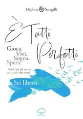 È tutto perfetto. Puoi fare ed essere tutto ciò che vuoi. Sei libero