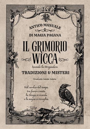Il grimorio wicca. Antico manuale di magia pagana - Emanuela Hekate Soteira - Libro Unsolocielo 2025 | Libraccio.it