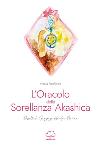 L'oracolo della sorellanza Akashica. Ascolta la saggezza della tua anima. Con 25 Carte - Ambra Facchinetti - Libro Unsolocielo 2025 | Libraccio.it
