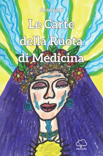 Le carte della ruota di medicina. Con 49 Carte - Aranyani - Libro Unsolocielo 2026 | Libraccio.it