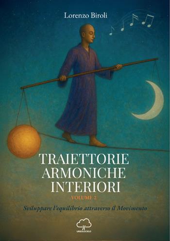Traiettorie armoniche interiori. Sviluppare l'equilibrio attraverso il movimento. Vol. 2 - Lorenzo Biroli - Libro Unsolocielo 2026 | Libraccio.it