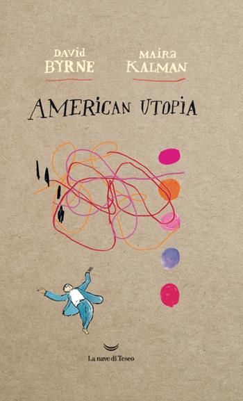 American utopia - David Byrne, Maira Kalman - Libro La nave di Teseo O 2020 | Libraccio.it