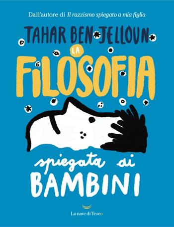 La filosofia spiegata ai bambini - Tahar Ben Jelloun - Libro La nave di Teseo O 2020 | Libraccio.it