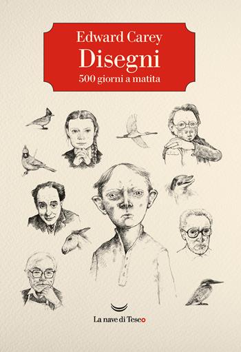 Disegni. 500 giorni a matita. Ediz. illustrata - Edward Carey - Libro La nave di Teseo O 2021 | Libraccio.it