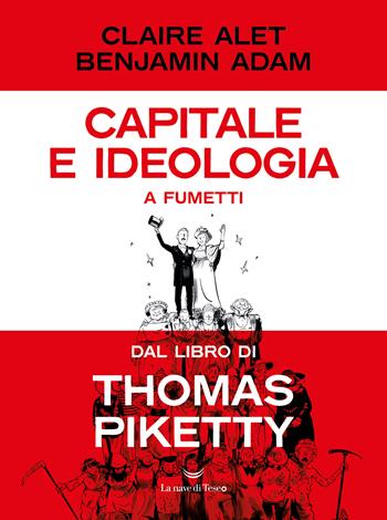 Capitale e ideologia a fumetti dal libro di Thomas Piketty - Claire Alet, Adam Benjamin - Libro La nave di Teseo O 2022 | Libraccio.it