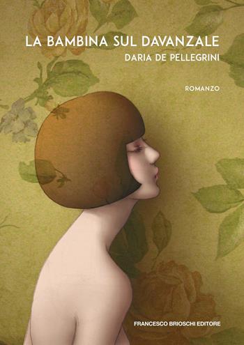 La bambina sul davanzale - Daria De Pellegrini - Libro Brioschi 2021 | Libraccio.it