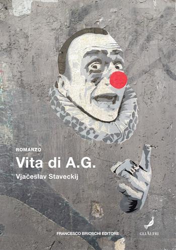 Vita di A.G. - Vjaceslav Staveckij - Libro Brioschi 2021, GliAltri | Libraccio.it