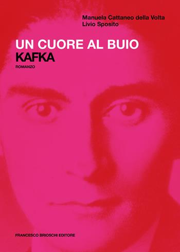 Un cuore al buio. Kafka - Manuela Cattaneo della Volta, Livio Sposito - Libro Brioschi 2022 | Libraccio.it