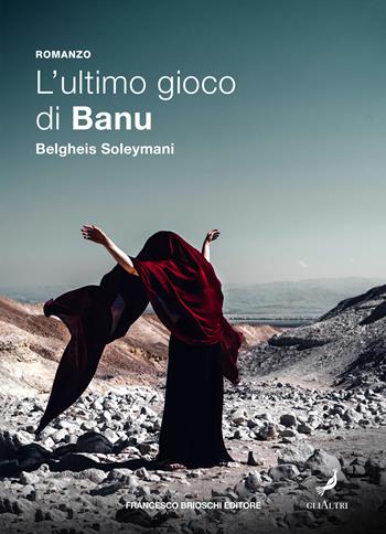 L' ultimo gioco di Banu - Belgheis Soleymani - Libro Brioschi 2022, GliAltri | Libraccio.it