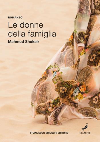 Le donne della famiglia - Mahmud Shukair - Libro Brioschi 2022, GliAltri | Libraccio.it