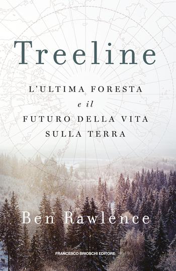 Treeline. L'ultima foresta e il futuro della vita sulla terra - Ben Rawlence - Libro Brioschi 2022 | Libraccio.it