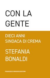 Con la gente. Dieci anni sindaca di Crema