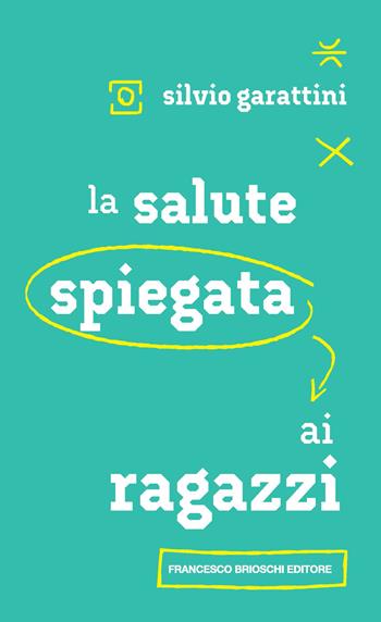 La salute spiegata ai ragazzi - Silvio Garattini - Libro Brioschi 2023 | Libraccio.it