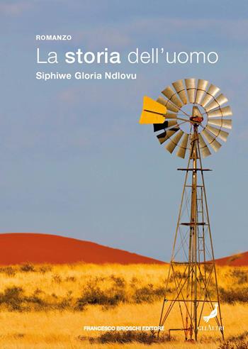 La storia dell'uomo - Siphiwe Gloria Ndlovu - Libro Brioschi 2023, GliAltri | Libraccio.it