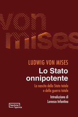 Lo Stato onnipotente. La nascita dello Stato totale e della guerra totale - Ludwig von Mises - Libro Edizioni Società Aperta 2021 | Libraccio.it