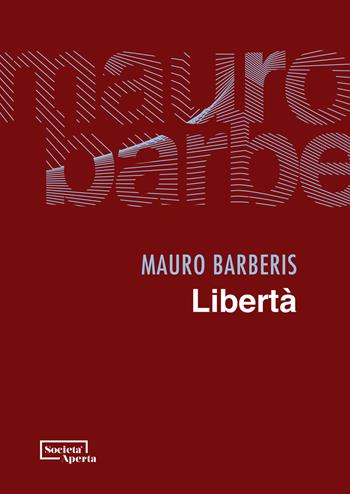 Libertà - Mauro Barberis - Libro Edizioni Società Aperta 2021 | Libraccio.it
