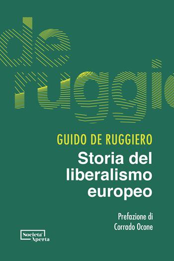 Storia del liberalismo europeo - Guido De Ruggiero - Libro Edizioni Società Aperta 2021 | Libraccio.it