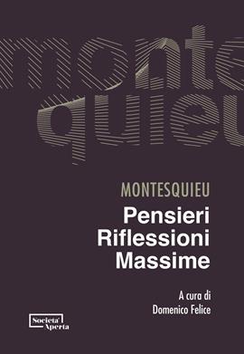 Pensieri, riflessioni, massime - Charles L. de Montesquieu - Libro Edizioni Società Aperta 2021 | Libraccio.it