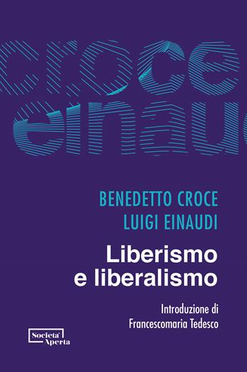 Liberismo e liberalismo - Benedetto Croce, Luigi Einaudi - Libro Edizioni Società Aperta 2021 | Libraccio.it