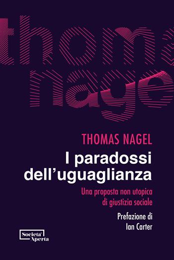 I paradossi dell'uguaglianza. Una proposta non utopica di giustizia sociale - Thomas Nagel - Libro Edizioni Società Aperta 2023 | Libraccio.it
