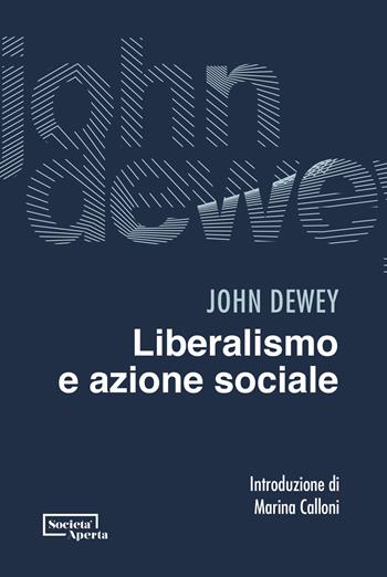 Liberalismo e azione sociale - John Dewey - Libro Edizioni Società Aperta 2023 | Libraccio.it