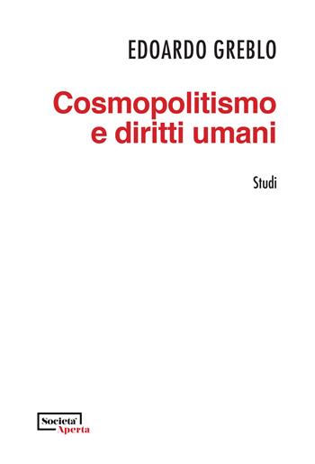 Cosmopolitismo e diritti umani - Edoardo Greblo - Libro Edizioni Società Aperta 2022, Studi | Libraccio.it