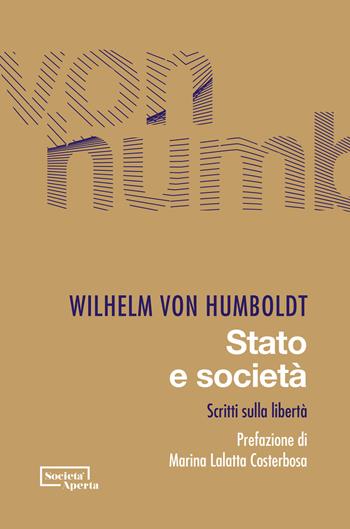 Stato e società. Scritti sulla libertà - Wilhelm von Humboldt - Libro Edizioni Società Aperta 2023 | Libraccio.it