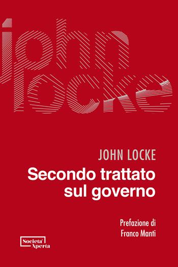 Secondo trattato sul governo. Saggio concernente la vera origine, l'estensione e il fine del governo civile - John Locke - Libro Edizioni Società Aperta 2023 | Libraccio.it