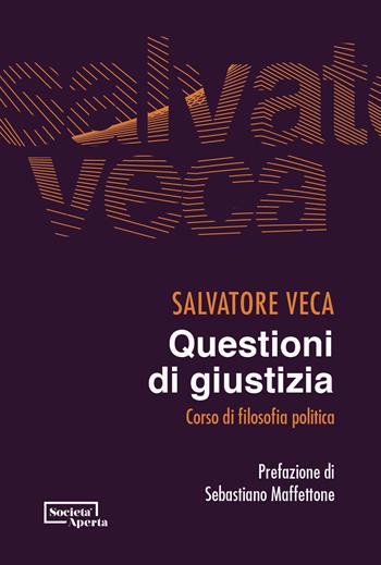 Questioni di giustizia. Corso di filosofia politica - Salvatore Veca - Libro Edizioni Società Aperta 2024 | Libraccio.it