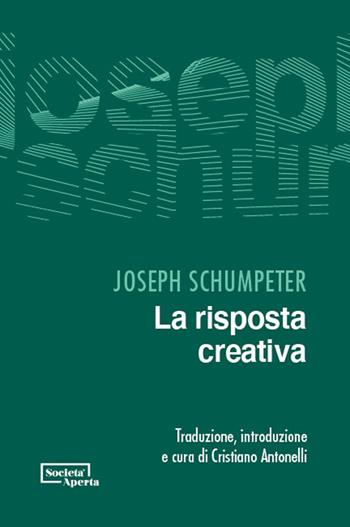 La risposta creativa - Joseph A. Schumpeter - Libro Edizioni Società Aperta 2025 | Libraccio.it