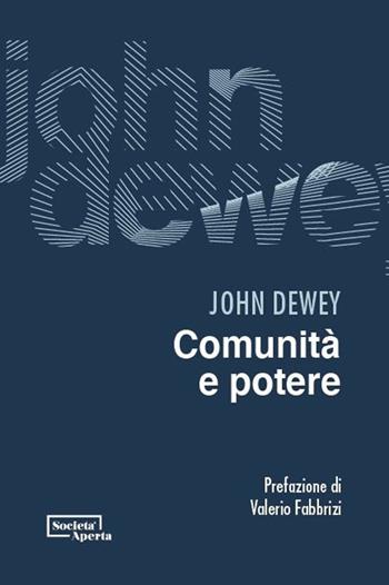 Comunità e potere - John Dewey - Libro Edizioni Società Aperta 2025 | Libraccio.it