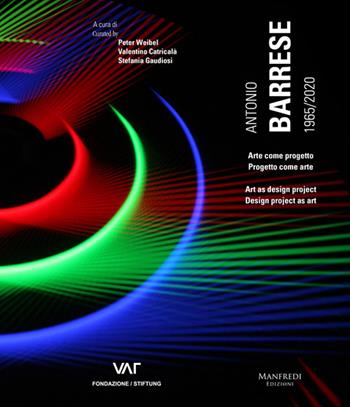 Antonio Barrese 1965/2020. Arte come progetto. Progetto come arte. Ediz. italiana e inglese - Peter Weibel, Valentino Catricalà, Stefania Gaudiosi - Libro Manfredi Edizioni 2021 | Libraccio.it