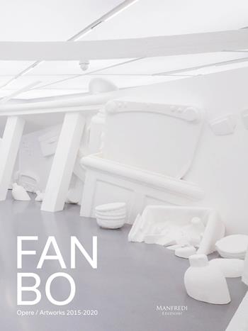 Fan Bo. Opere/Artworks 2015-2020. Ediz. italiana e inglese - Laura Cherubini, Ada Lombardi - Libro Manfredi Edizioni 2022 | Libraccio.it