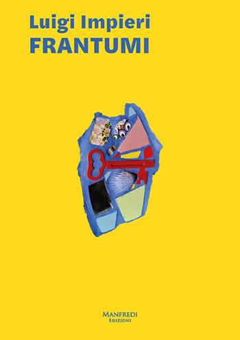 Luigi Impieri. Frantumi. Ediz. illustrata - Luigi Impieri - Libro Manfredi Edizioni 2021 | Libraccio.it