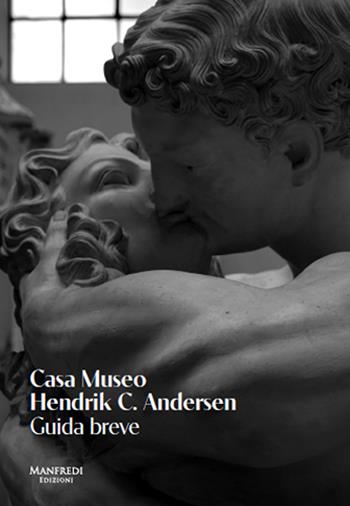 Casa museo Hendrik C. Andersen. Guida breve  - Libro Manfredi Edizioni 2022 | Libraccio.it