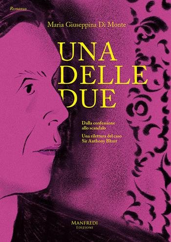 Una delle due. Una rilettura del caso sir Anthony Blunt - Maria Giuseppina Di Monte - Libro Manfredi Edizioni 2024 | Libraccio.it
