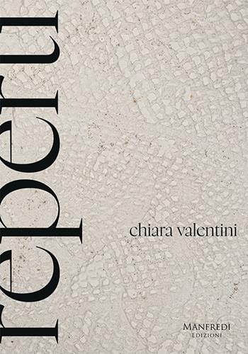 Chiara Valentini. Reperti. Ediz. italiana e inglese - Maria Giuseppina Di Monte - Libro Manfredi Edizioni 2023 | Libraccio.it