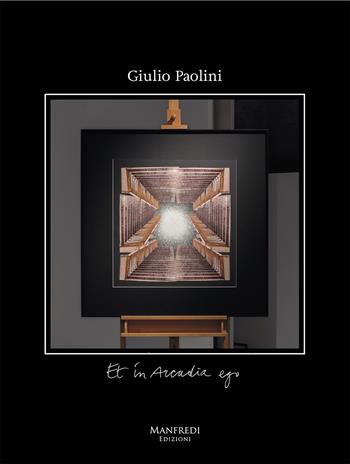 Giulio Paolini. Et in arcadia ego. Ediz. illustrata - Giulio Paolini - Libro Manfredi Edizioni 2024 | Libraccio.it