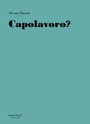 Capolavoro? - Silvana Baroni - Libro Manfredi Edizioni 2024 | Libraccio.it