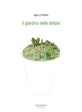 Il giardino delle delizie - Ugo La Pietra - Libro Manfredi Edizioni 2024 | Libraccio.it