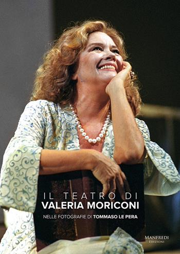 Il teatro di Valeria Moriconi - Tommaso Le Pera - Libro Manfredi Edizioni 2025 | Libraccio.it