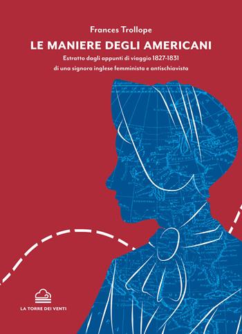 Le maniere degli americani. Estratto dagli appunti di viaggio 1827-1831 di una signora inglese femminista e antischiavista - Frances Trollope - Libro La Torre Nera 2020, Zefiro | Libraccio.it