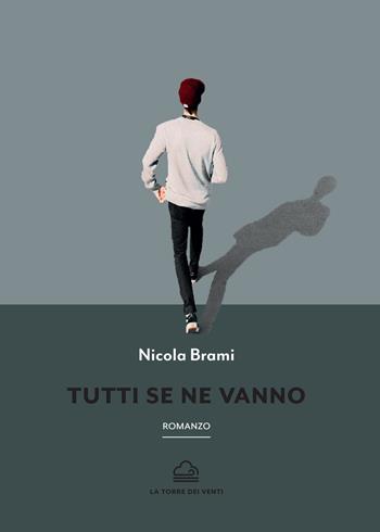 Tutti se ne vanno - Nicola Brami - Libro La Torre dei Venti 2020, Borea | Libraccio.it